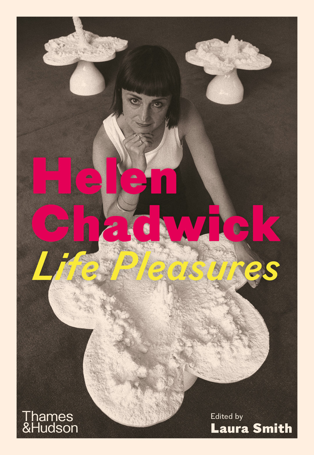 Helen Chadwick : Life Pleasures