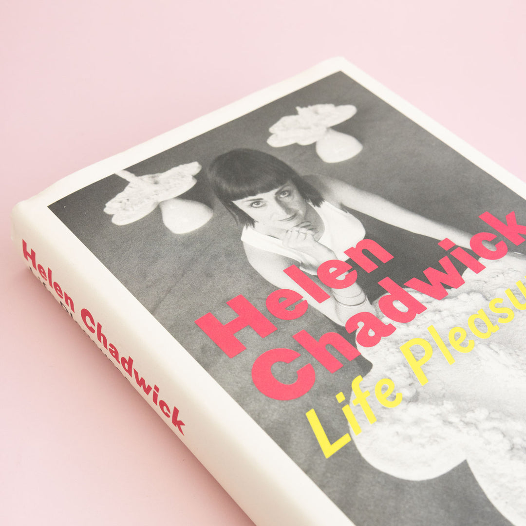 Helen Chadwick : Life Pleasures