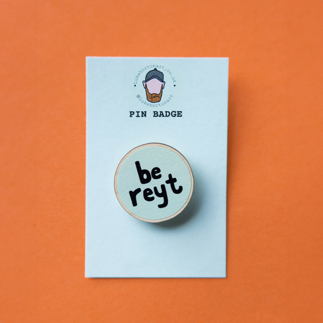 Be Reyt Pin Badge